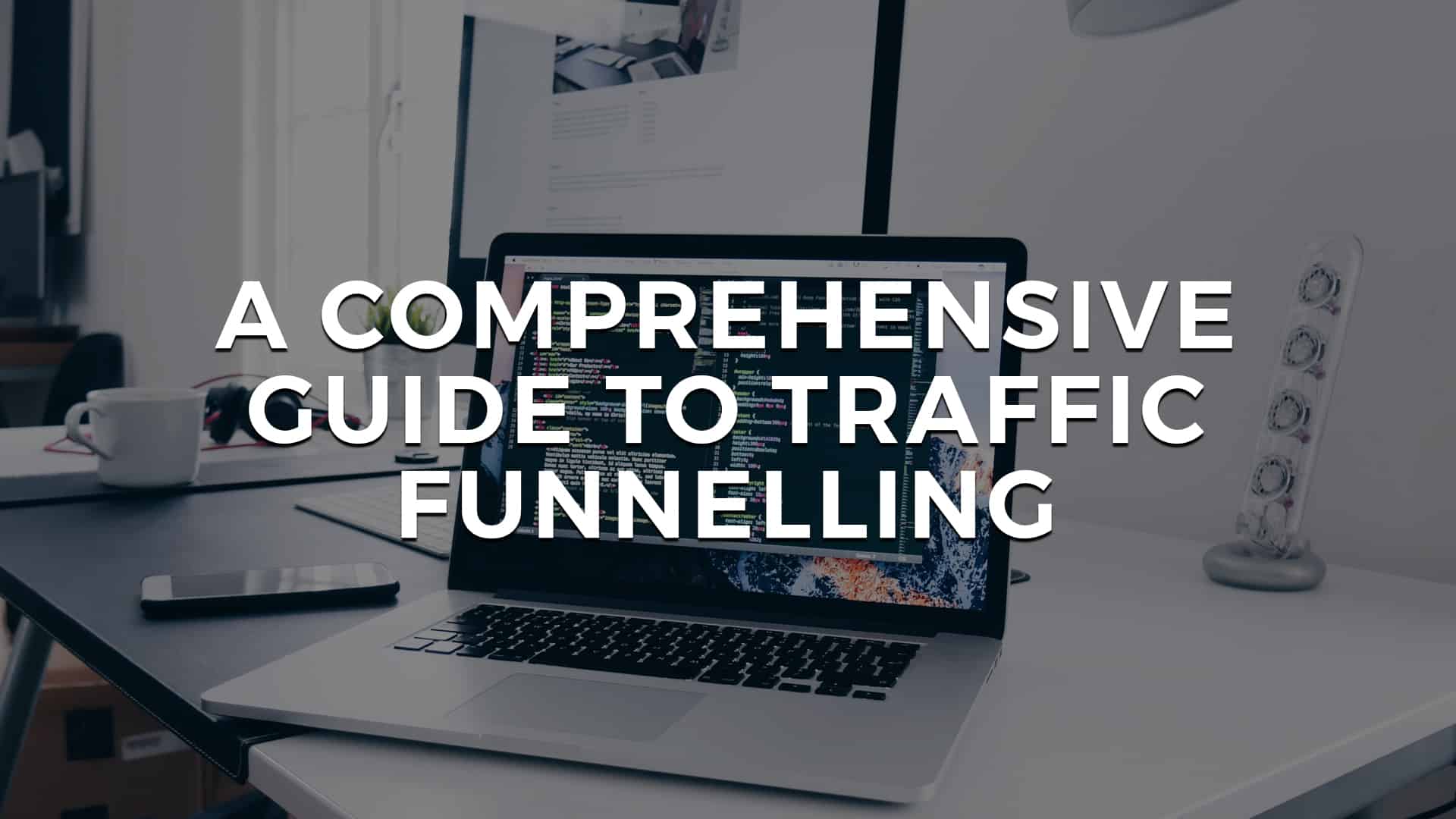You are currently viewing A Comprehensive Guide to Traffic Funnelling