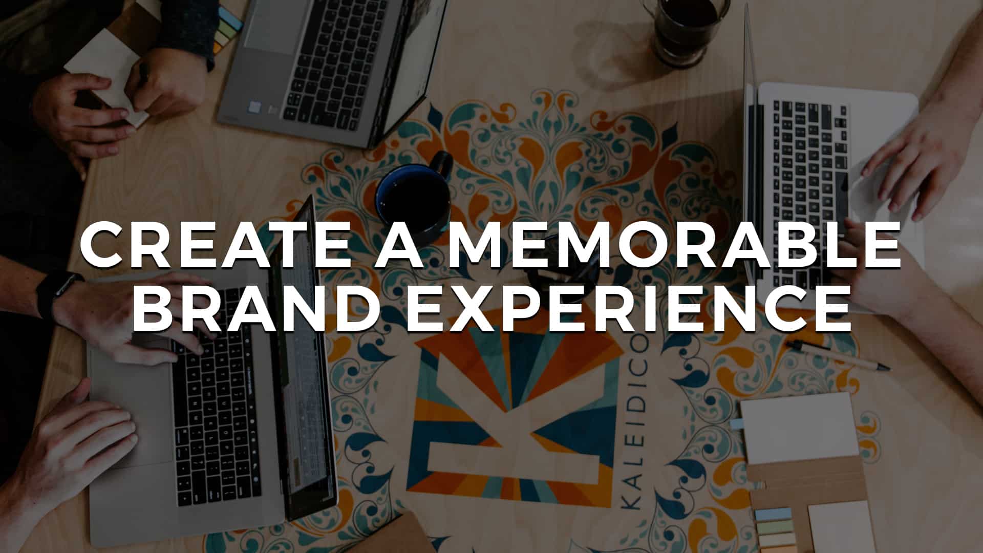 You are currently viewing Create a Memorable Brand Experience!